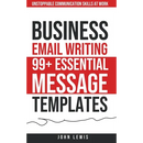 Business Email Writing: 99+ Essential Message Templates Unstoppable Communication Skills at Work