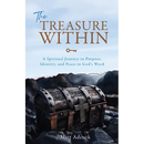 The Treasure Within: A Spiritual Journey to Purpose, Identity, and Peace in God's Word