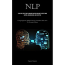 Nlp: Learn The Art Of Body Language Analysis And How To Defeat Mind Control, Brainwashing, And Deception (Using Hypnosis, Mind Control, And Other Dark