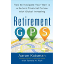 Retirement Gps: How to Navigate Your Way to a Secure Financial Future with Global Investing