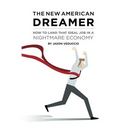 The New American Dreamer: How to Land That Ideal Job in a Nightmare Economy