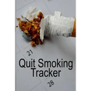 Quit Smoking Tracker: Smoke Free Log Book With Daily, Monthly & Yearly Habit Tracker For Measuring Progress Of Living A Better & Healhier Life Without