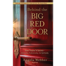 Behind The Big Red Door: From Trauma To Success-Personally, Professional, And Spiritually
