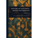 History of the Great American Fortunes