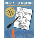 Burn Your Résumé! You Need a Professional Profile(TM): Winning the Inner and Outer Game of Finding Work or New Business