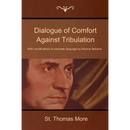 Dialogue of Comfort Against Tribulation: With Modifications to Obsolete Language by Monica Stevens