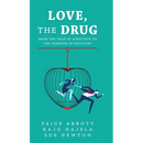 Love, the Drug: From the Trap of Addiction to the Freedom of Recovery
