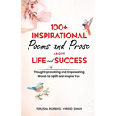 100+ Inspirational Poems and Prose about Life and Success: Thought-Provoking and Empowering Words to Uplift and Inspire You