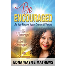 Be Encouraged: As You Follow Your Dreams & Visions