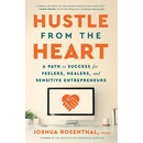 Hustle from the Heart: A Path to Success for Feelers, Healers, and Sensitive Entrepreneurs