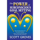 The Power of Subconscious Goal Setting: Prepare to Unleash Your Potential