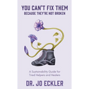 You Can't Fix Them--Because They're Not Broken: A Sustainability Guide for Tired Helpers and Healers