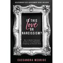 Is This Love or Narcissism?: How to Identify, Understand and Recover from Manipulation, Gaslighting and Narcissist Abuse. Relationship Self-Assessment