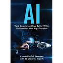 AI: Work Smarter and Live Better Within Civilization's Next Big Disruption