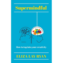 Supermindful: How to Tap Into Your Creativity