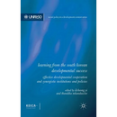 Learning from the South Korean Developmental Success: Effective Developmental Cooperation and Synergistic Institutions and Policies
