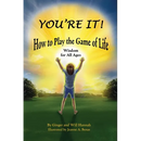 You're It! How to Play the Game of Life: Wisdom for All Ages