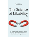 The Science of Likability: 67 Evidence-Based Methods to Radiate Charisma, Make a Powerful Impression, Win Friends, and Trigger Attraction (4th Ed.)
