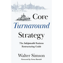 Core Turnaround Strategy: The Indispensable Business Restructuring Guide