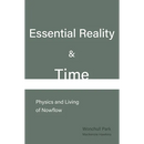 Essential Reality & Time: Physics and Living of Nowflow