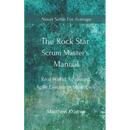 The Rock Star Scrum Master's Manual: Real-World Advanced Agile Execution Strategies