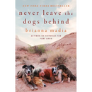 Never Leave the Dogs Behind: A Memoir
