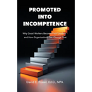 Promoted Into Incompetence: Why Good Workers Become Poor Leaders-and How Organizations Can Change That