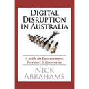 Digital Disruption in Australia: A Guide for Entrepreneurs, Investors & Corporates