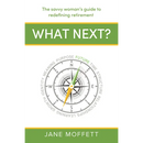 What Next?: The Savvy Woman's Guide to Redefining Retirement