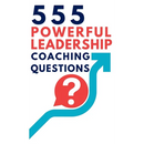 555 Powerful Leadership Coaching Questions: Mastering Leadership and Coaching with Powerful Questions to Inspire Growth and Drive Performance