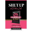 Shut Up and Do The Work Workbook: The Workbook: Create an offer your ideal clients can't refuse