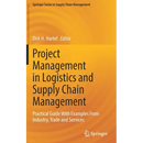 Project Management in Logistics and Supply Chain Management: Practical Guide with Examples from Industry, Trade and Services