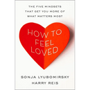 How to Feel Loved: The Five Mindsets That Get You More of What Matters Most