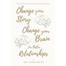 Change Your Story, Change Your Brain for Better Relationship: Essays on Living and Loving with Mindfulness