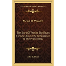 Men Of Wealth: The Story Of Twelve Significant Fortunes From The Renaissance To The Present Day