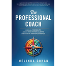 The Professional Coach: Cultivate Credibility, Attract High-Paying Clients, and Create a Thriving Business