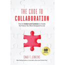 The Code to Collaboration: How to Collect and Combine to Create the Future You Were Designed to Live