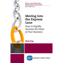 Moving into the Express Lane: How to Rapidly Increase the Value of Your Business