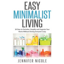 Easy Minimalist Living: 30 Days to Declutter, Simplify and Organize Your Home Without Driving Everyone Crazy