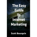 The Easy Guide To Internet Marketing: The Social Media and Internet Marketing Guide For Small Business