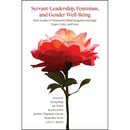 Servant-Leadership, Feminism, and Gender Well-Being: How Leaders Transcend Global Inequities through Hope, Unity, and Love