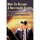 How To Become A Successful Trader: The Trading Personality Profile: Your Key to Maximizing Your Profit With Any System
