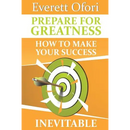 Prepare for Greatness: How to Make Your Success Inevitable