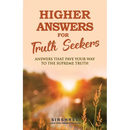 Higher Answers for Truth Seekers: Answers that Pave the Way to the Supreme Truth