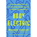 Body Electric: The Hidden Health Costs of the Digital Age and New Science to Reclaim Your Well-Being