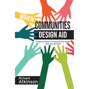 When Communities Design Aid: Creating Solutions to Poverty That People Own, Use and Need