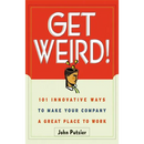 The Get Weird!: 101 Innovative Ways to Make Your Company a Great Place to Work