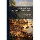 The Saugus Iron Works at Lynn, Mass.
