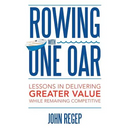 Rowing with One Oar: Lessons in Delivering Greater Value While Remaining Competitive