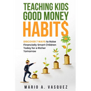 Teaching Kids Good Money Habits: Discover 7 Ways to Raise Financially Smart Children Today for a Richer Tomorrow